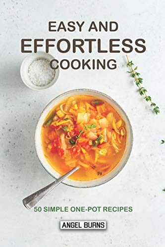 Stock image for Easy and Effortless Cooking: 50 Simple One-Pot Recipes for sale by ThriftBooks-Atlanta