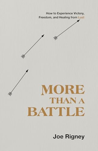 

More Than a Battle: How to Experience Victory, Freedom, and Healing from Lust