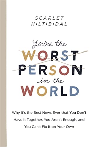 Beispielbild fr Youre the Worst Person in the World: Why Its the Best News Ever that You Dont Have it Together, You Arent Enough, and You Cant Fix It on Your Own zum Verkauf von KuleliBooks