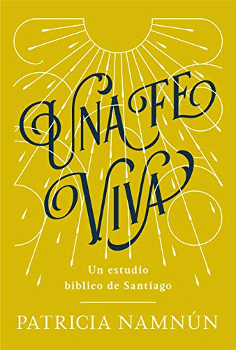 Imagen de archivo de Una fe viva: Un estudio bfblico de Santiago (Spanish Edition) a la venta por Lakeside Books