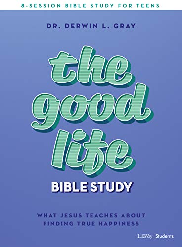 9781087724379: Good Life Teen Bible Study Book, The: What Jesus Teaches about Finding True Happiness