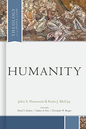 Stock image for Humanity (Theology for the People of God) [Hardcover] Hammett, John S.; McCoy Ph.D, Katie J.; Dockery, David S; Finn, Nathan A. and Morgan, Christopher W. for sale by Lakeside Books