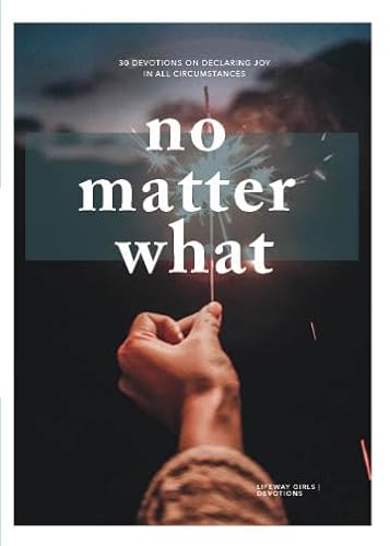 Stock image for No Matter What - Teen Girls' Devotional: 30 Devotions on Declaring Joy in All Circumstances Volume 2 for sale by ThriftBooks-Dallas