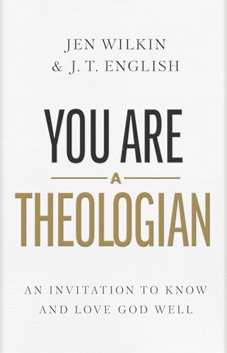 Stock image for You Are a Theologian: An Invitation to Know and Love God Well for sale by GF Books, Inc.