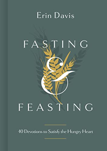 9781087747149: Fasting & Feasting: 40 Devotions to Satisfy the Hungry Heart