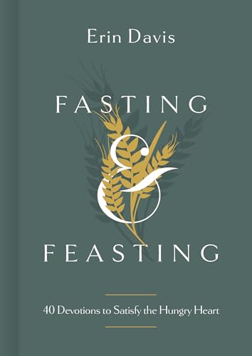Stock image for Fasting Feasting: 40 Devotions to Satisfy the Hungry Heart for sale by Upward Bound Books
