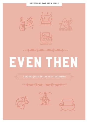 Stock image for Even Then - Teen Girls' Devotional: Finding Jesus in the Old Testament Volume 4 for sale by ThriftBooks-Dallas