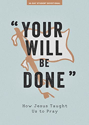 9781087752105: Your Will Be Done - Teen Devotional: How Jesus Taught Us to Pray (Volume 10) (LifeWay Students Devotions)