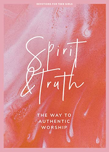 9781087752167: Spirit and Truth - Teen Girls' Devotional: The Way to Authentic Worship (Volume 11) (LifeWay Students Devotions)
