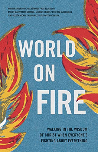 9781087753744: World on Fire: Walking in the Wisdom of Christ When Everyone’s Fighting About Everything