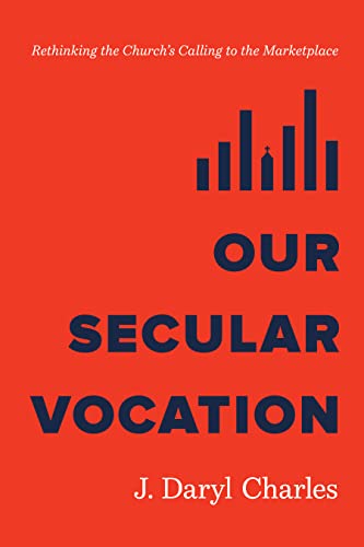Beispielbild fr Our Secular Vocation: Rethinking the Church's Calling to the Marketplace zum Verkauf von Book Deals