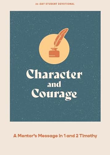 Stock image for Character and Courage - Teen Devotional: A Mentor's Message in 1 and 2 Timothy Volume 6 for sale by ThriftBooks-Dallas