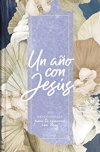 

Un AÃ±o Con JesÃºs: 365 Devocionales Para Tu Caminar Con Dios