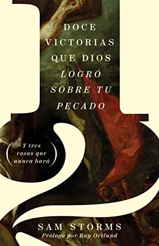 Stock image for 12 victorias que Dios logr= sobre tu pecado / A dozen things God did for your sins (Spanish Edition) [Paperback] Storms, Sam and Ortlund, Ray for sale by Lakeside Books