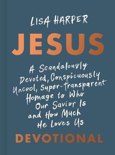 Beispielbild fr JESUS: A Scandalously Devoted, Conspicuously Uncool, Super-Transparent Homage to Who Our Savior Is and How Much He Loves Us Devotional zum Verkauf von BooksRun