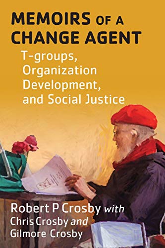 Beispielbild fr Memoirs of a Change Agent: T-groups, Organization Development, and Social Justice zum Verkauf von SecondSale