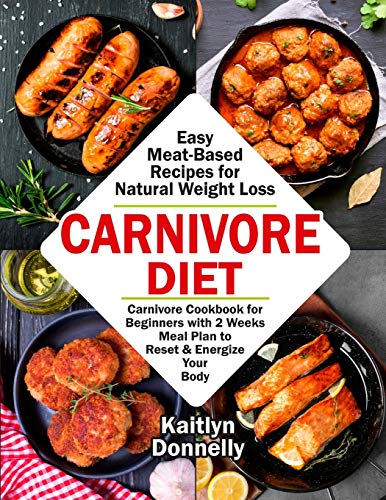 9781087807294: Carnivore Diet: Easy Meat Based Recipes for Natural Weight Loss. Carnivore Cookbook for Beginners with 2 Weeks Meal Plan to Reset & Energize Your Body
