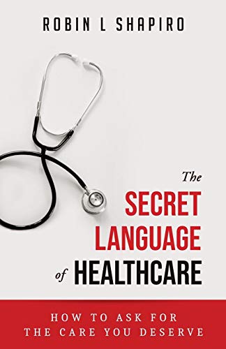 Imagen de archivo de The Secret Language of Healthcare: How to Ask for the Care You Deserve (VOL1) a la venta por SecondSale