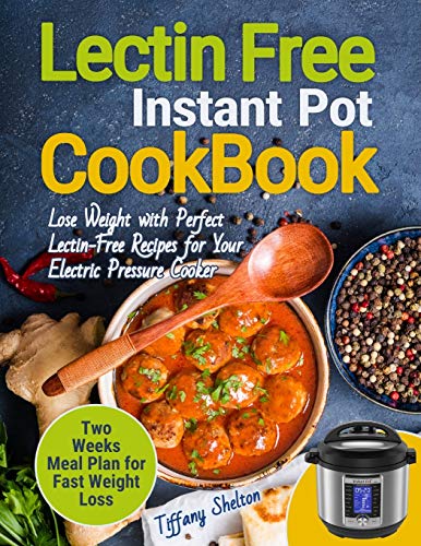 9781087809601: Lectin Free Cookbook Instant Pot: Lose Weight with Perfect Lectin-Free Recipes for Your Electric Pressure Cooker. Two Weeks Meal Planning for Fast Weight Loss