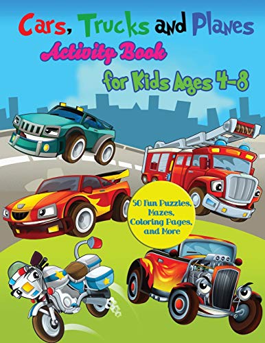 Beispielbild fr Cars, Trucks and Planes Activity Book for Kids Ages 4-8: 50 Fun Puzzles, Mazes, Coloring Pages, and More zum Verkauf von Books From California