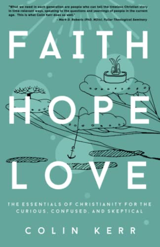 Beispielbild fr Faith Hope Love: The Essentials of Christianity for the Curious, Confused, and Skeptical zum Verkauf von ThriftBooks-Dallas