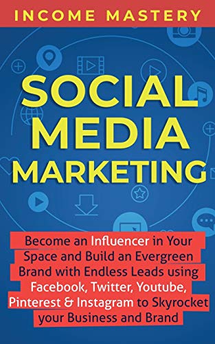 Beispielbild fr Social Media Marketing : Become an Influencer in Your Space and Build an Evergreen Brand with Endless Leads using Facebook, Twitter, YouTube, Pinterest & Instagram to Skyrocket Your Business and Brand zum Verkauf von Buchpark