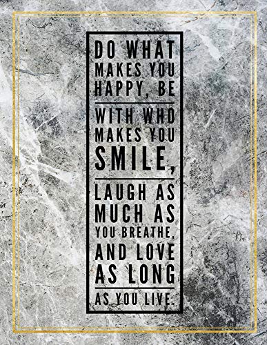 Beispielbild fr Do what makes you happy, be with who makes you smile, laugh as much as you breathe, and love as long as you live.: College Ruled Marble Design 100 Pages Large Size 8.5" X 11" Inches Matte Notebook zum Verkauf von Revaluation Books