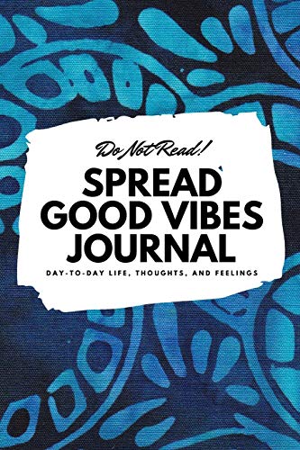 Beispielbild fr Do Not Read! Spread Good Vibes Journal: Day-To-Day Life, Thoughts, and Feelings (6x9 Softcover Journal / Notebook) zum Verkauf von Buchpark