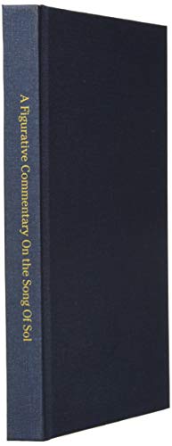 9781087849102: A Figurative Commentary On the Song Of Solomon: Unveiling The Earthly & Heavenly Mission Of Jesus Christ, As Revealed In Biblical Poetry, Through the God The Father Bestowed Upon King Solomon