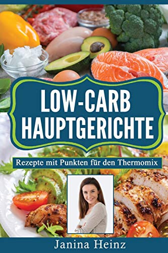 Stock image for Low-Carb Hauptgerichte: Rezepte mit Punkten fr den Thermomix (German Edition) for sale by GF Books, Inc.