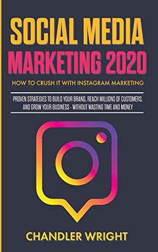 Beispielbild fr Social Media Marketing 2020: How to Crush it with Instagram Marketing - Proven Strategies to Build Your Brand, Reach Millions of Customers, and Grow Your Business Without Wasting Time and Money zum Verkauf von Lucky's Textbooks