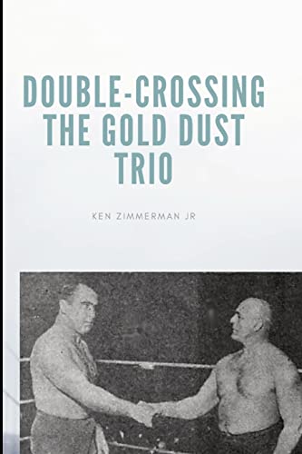 Imagen de archivo de Double-Crossing the Gold Dust Trio: Stanislaus Zbyszko's Last Hurrah a la venta por GreatBookPrices