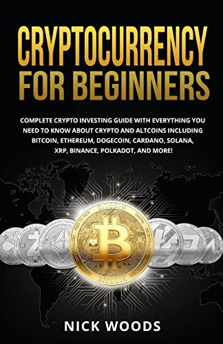 Stock image for Cryptocurrency for Beginners: Complete Crypto Investing Guide with Everything You Need to Know About Crypto and Altcoins Including Bitcoin, Ethereum, . Solana, XRP, Binance, Polkadot, and More! for sale by GF Books, Inc.