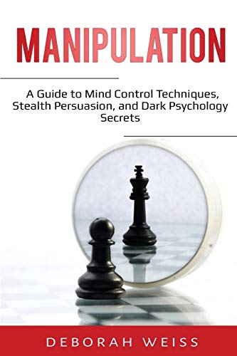 

Manipulation: A Guide to Mind Control Techniques, Stealth Persuasion, and Dark Psychology Secrets (Paperback or Softback)