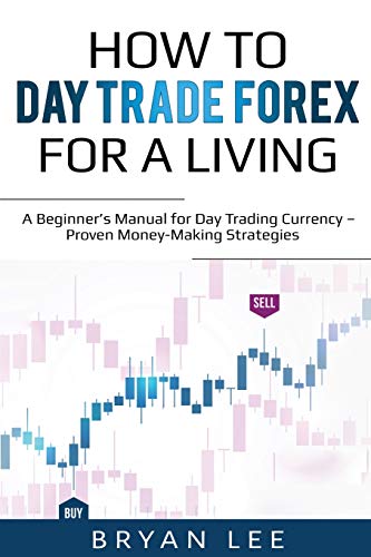 Beispielbild fr How to Day Trade Forex for a Living : A Beginner's Manual for Day Trading Currency - Proven Money-Making Strategies zum Verkauf von Better World Books