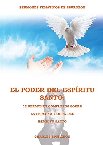 El Poder del Espíritu Santo en la Letra Grande: : 12 Sermones completos  sobre la Persona y Obra del Espíritu Santo, (El mismo autor de Solamente  por . (1) (Sermones Temáticos de