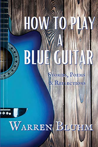Stock image for How to Play a Blue Guitar: Stories, Poems & Reflections for sale by Lucky's Textbooks