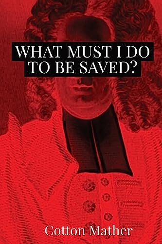 Stock image for What Must I do to be Saved? for sale by GreatBookPrices