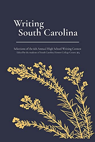 Beispielbild fr Writing South Carolina Volume 6: Selections of the 6th Annual High School Writing Contest zum Verkauf von THE SAINT BOOKSTORE