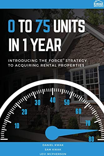 Stock image for 0 To 75 Units In Just 1 Year: Introducing the FORCE Strategy to Acquiring Rental Properties for sale by ThriftBooks-Dallas