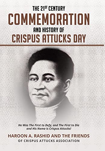 Imagen de archivo de 21st Century Commemoration and History of Crispus Attucks Day He Was the First to Defy, and the First to Die and His Name Is Crispus Attucks! a la venta por TextbookRush