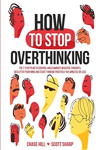 Stock image for How to Stop Overthinking: The 7-Step Plan to Control and Eliminate Negative Thoughts, Declutter Your Mind and Start Thinking Positively in 5 Minutes o for sale by GreatBookPrices