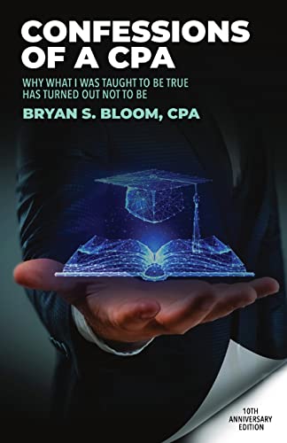 Stock image for Confessions of a CPA: Why What I Was Taught To Be True Has Turned Out Not To Be for sale by SecondSale