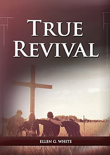 Stock image for True Revival For the Last Day Events: (True Revival for The Adventist Home, Revival Message to Young People and through Letters to Young Lovers, True for sale by GreatBookPrices