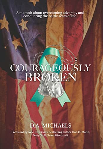 Imagen de archivo de Courageously Broken: A memoir about overcoming adversity and conquering the battle scars of life a la venta por PlumCircle