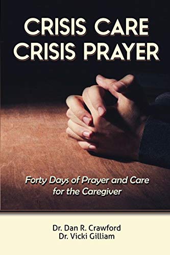 Stock-Bild f�r Crisis Care Crisis Prayer: Forty Days of Care and Prayer for the Caregiver