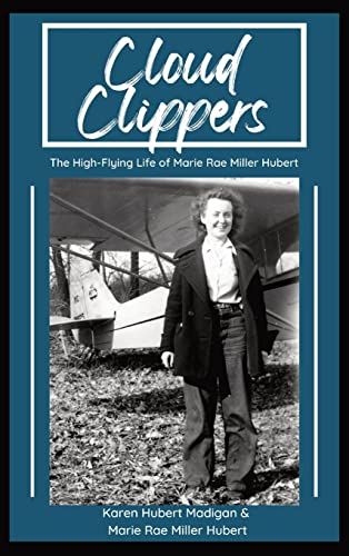 9781087914879: Cloud Clippers: The High-Flying Life of Marie Rae Miller Hubert