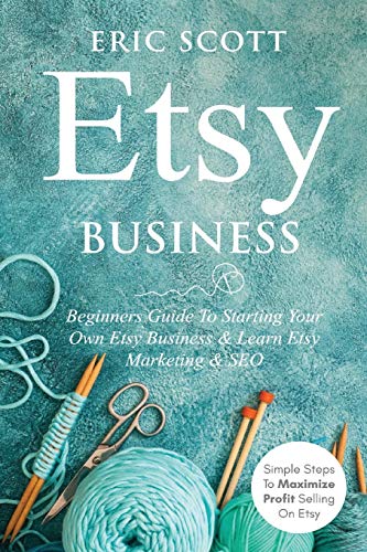 Stock image for Etsy Business - Beginners Guide To Starting Your Own Etsy Business Learn Etsy Marketing SEO: Simple Steps To Maximize Profit Selling On Etsy for sale by KuleliBooks