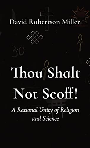 Imagen de archivo de Thou Shalt Not Scoff!: A Rational Unity of Religion and Science a la venta por GreatBookPrices