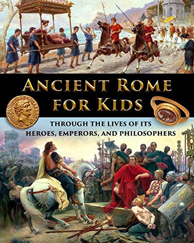 Beispielbild fr Ancient Rome for Kids through the Lives of its Heroes, Emperors, and Philosophers zum Verkauf von GF Books, Inc.